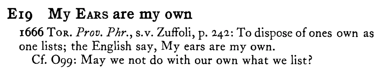 My EARS are my own - a scanned entry from Tilley's 1950 Dictionary of Proverbs.