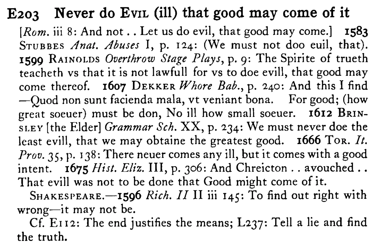 Never do EVIL (ill) that good may come of it - a scanned entry from Tilley's 1950 Dictionary of Proverbs.