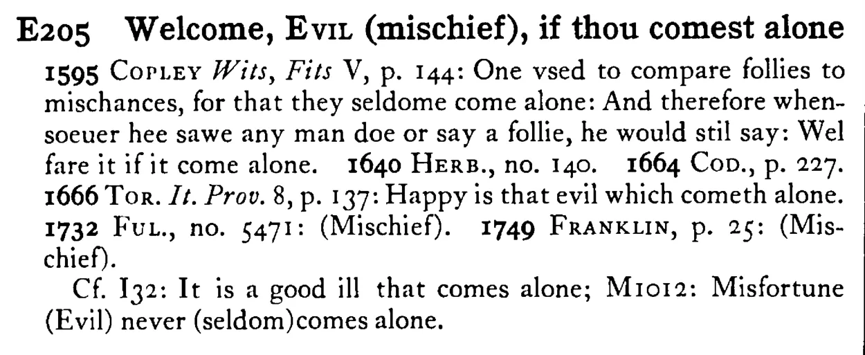 Welcome, EVIL (mischief), if thou comest alone - a scanned entry from Tilley's 1950 Dictionary of Proverbs.