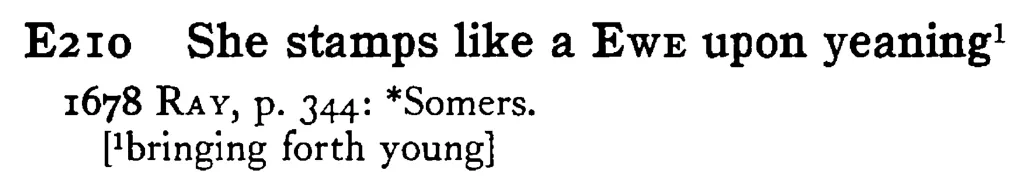 She stamps like a EWE upon yeaning¹ - a scanned entry from Tilley's 1950 Dictionary of Proverbs.