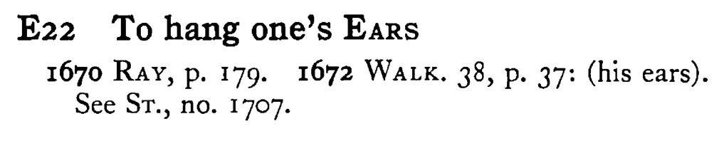 To hang one's EARS - a scanned entry from Tilley's 1950 Dictionary of Proverbs.