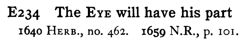The EYE will have his part - a scanned entry from Tilley's 1950 Dictionary of Proverbs.