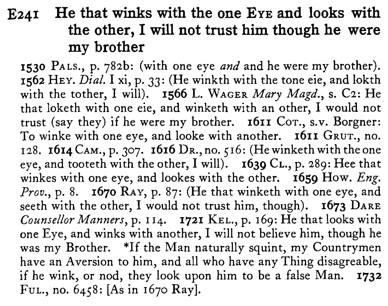 He that winks with the one EYE and looks with the other, I will not trust him though he were my brother - a scanned entry from Tilley's 1950 Dictionary of Proverbs.