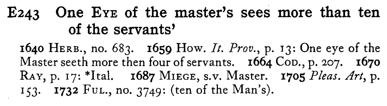 One EYE of the master's sees more than ten of the servants' - a scanned entry from Tilley's 1950 Dictionary of Proverbs.