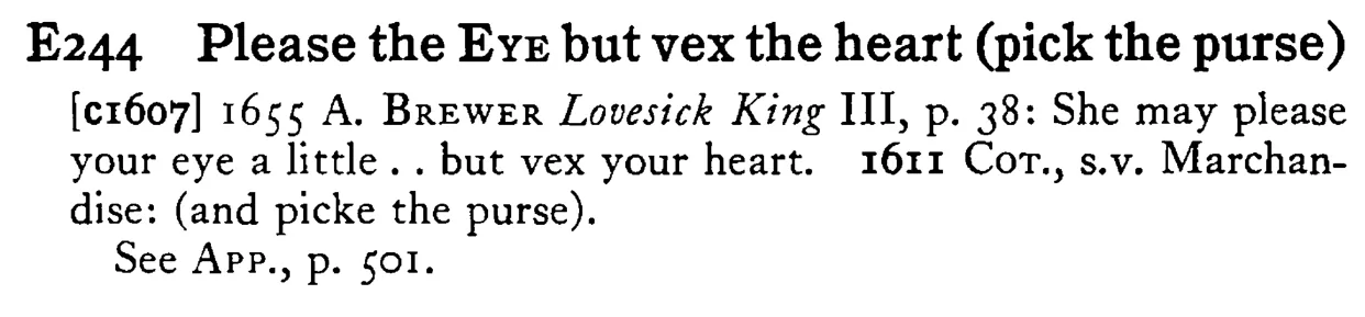 Please the EYE but vex the heart (pick the purse) - a scanned entry from Tilley's 1950 Dictionary of Proverbs.