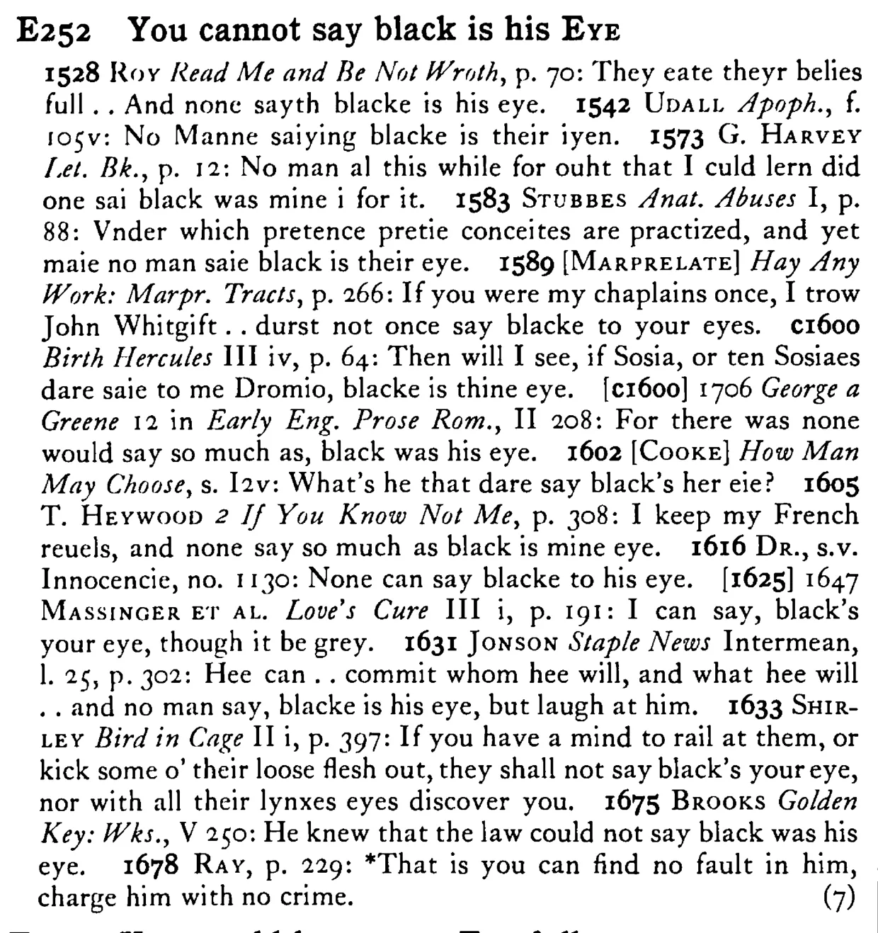 You cannot say black is his EYE - a scanned entry from Tilley's 1950 Dictionary of Proverbs.