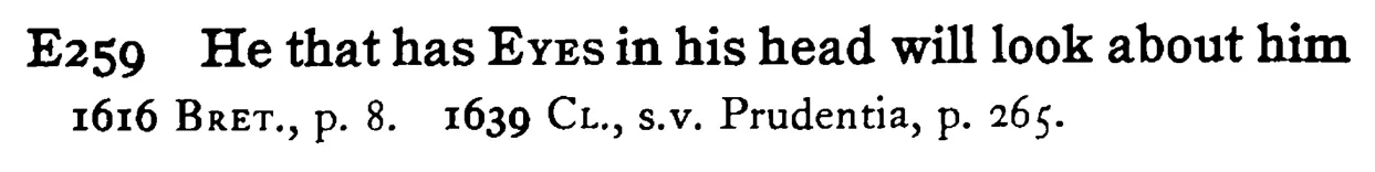 He that has EYES in his head will look about him - a scanned entry from Tilley's 1950 Dictionary of Proverbs.