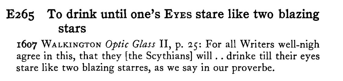 To drink until one's EYE stare like two blazing stars - a scanned entry from Tilley's 1950 Dictionary of Proverbs.