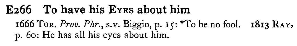 To have his EYES about him - a scanned entry from Tilley's 1950 Dictionary of Proverbs.