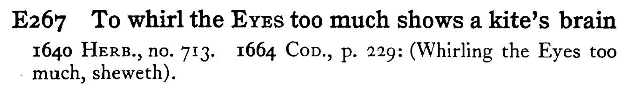 To whirl the EYES too much shows a kite's brain - a scanned entry from Tilley's 1950 Dictionary of Proverbs.