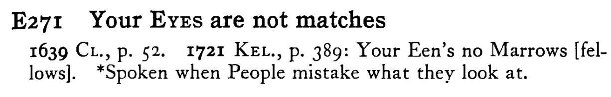 Your EYES are not matches - a scanned entry from Tilley's 1950 Dictionary of Proverbs.