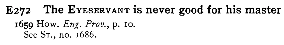 The EYESERVANT is never good for his master - a scanned entry from Tilley's 1950 Dictionary of Proverbs.