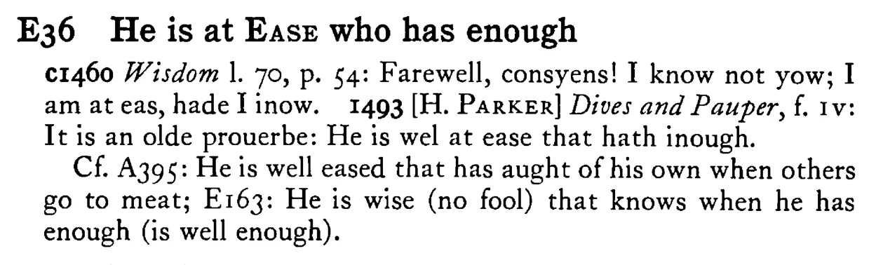 He is at EASE who has enough - a scanned entry from Tilley's 1950 Dictionary of Proverbs.