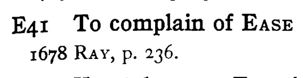 To complain of EASE - a scanned entry from Tilley's 1950 Dictionary of Proverbs.