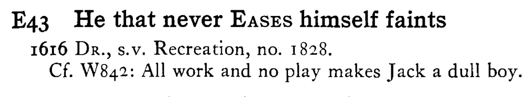 He that never EASES himself faints - a scanned entry from Tilley's 1950 Dictionary of Proverbs.