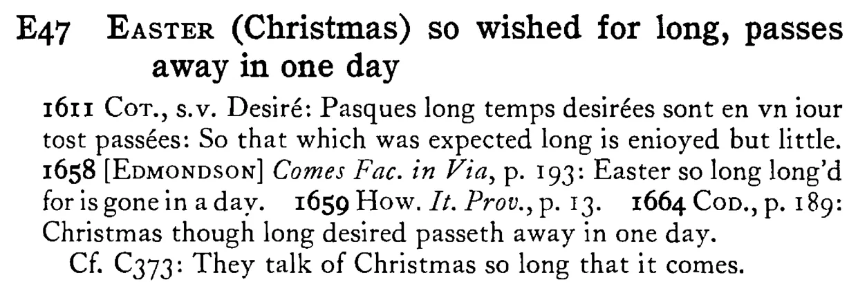 EASTER (Christmas) so wished for long, passes away in one day - a scanned entry from Tilley's 1950 Dictionary of Proverbs.