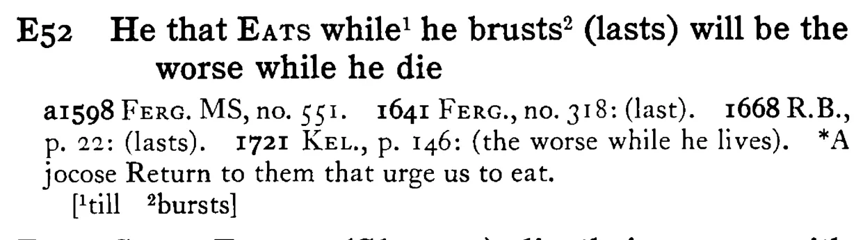 He that EATS while¹ he brusts² (lasts) will be the worse while he die - a scanned entry from Tilley's 1950 Dictionary of Proverbs.
