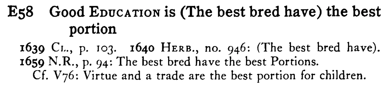 Good EDUCATION is (The best bred have) the best portion - a scanned entry from Tilley's 1950 Dictionary of Proverbs.
