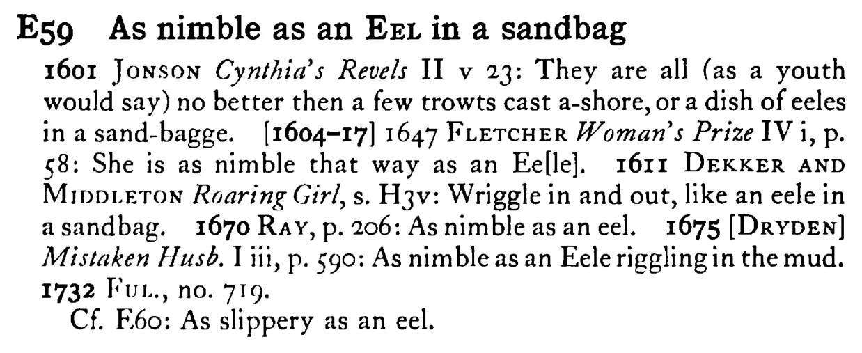 As nimble as an EEL in a sandbag - a scanned entry from Tilley's 1950 Dictionary of Proverbs.