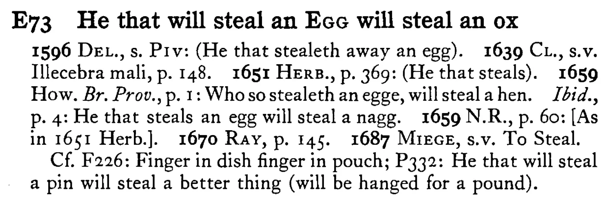 He that will steal an EGG will steal an ox - a scanned entry from Tilley's 1950 Dictionary of Proverbs.