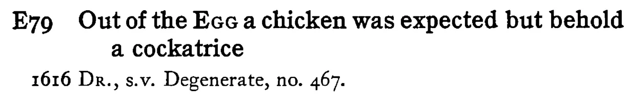 Out of the EGG a chicken was expected but behold a cockatrice - a scanned entry from Tilley's 1950 Dictionary of Proverbs.