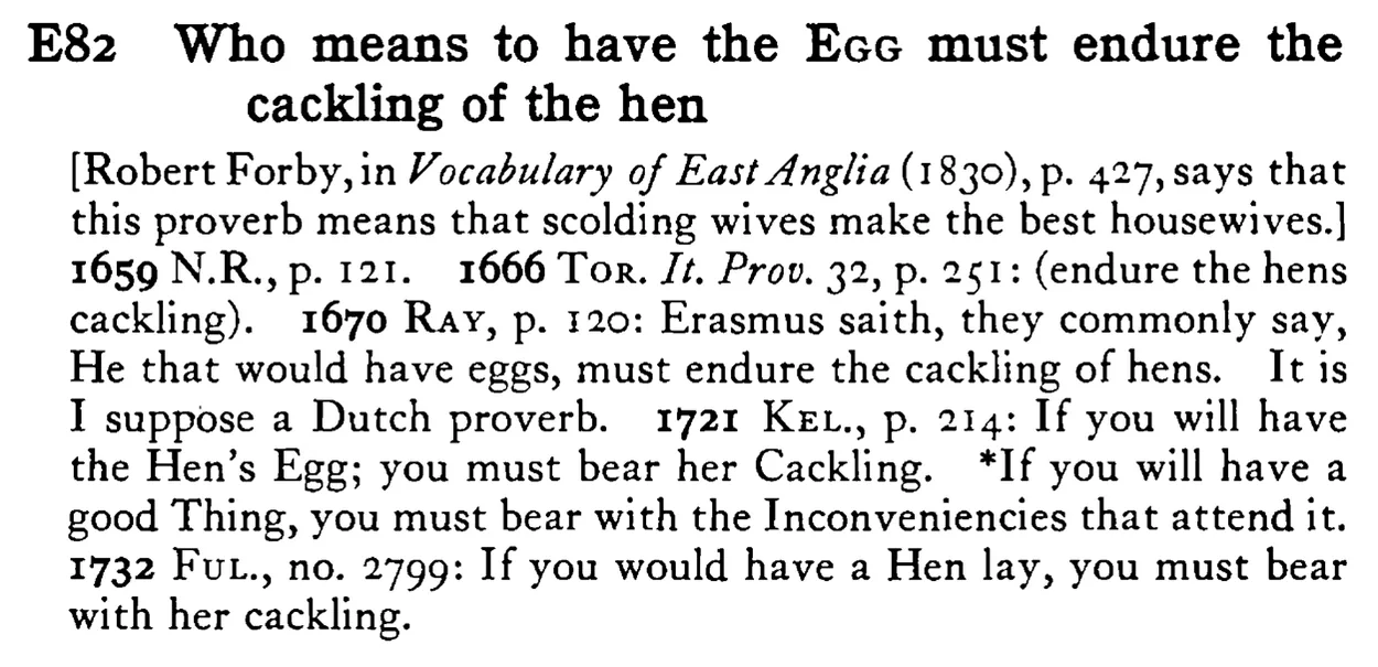 Who means to have the EGG must endure the cackling of the hen - a scanned entry from Tilley's 1950 Dictionary of Proverbs.