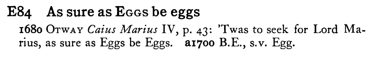 As sure as EGGS be eggs - a scanned entry from Tilley's 1950 Dictionary of Proverbs.