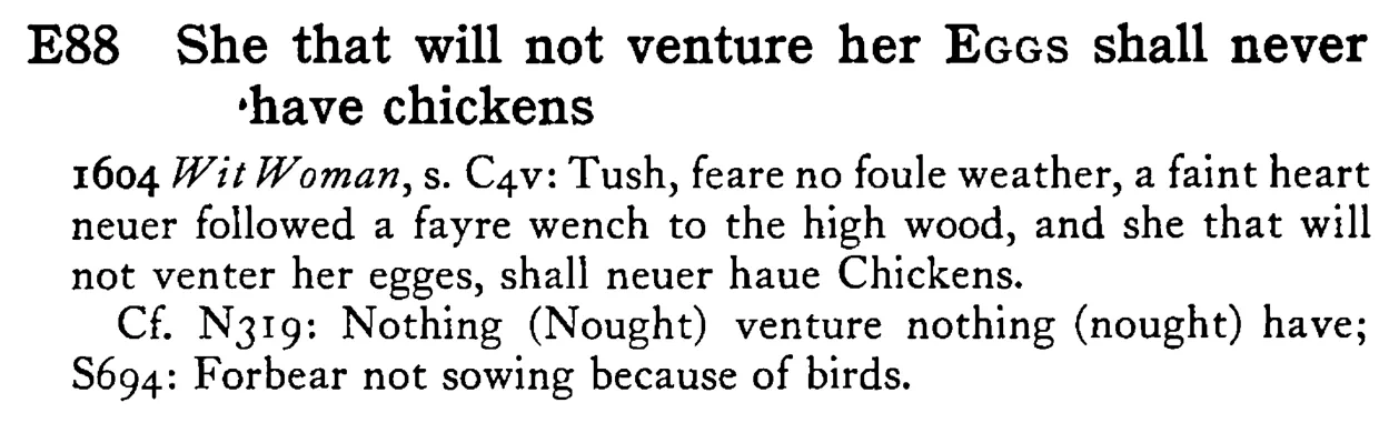 She that will not venture her EGGS shall never have chickens - a scanned entry from Tilley's 1950 Dictionary of Proverbs.
