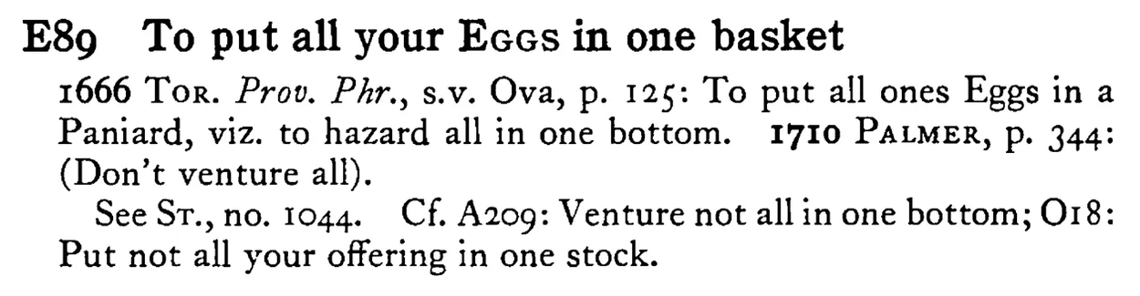To put all your EGGS in one basket - a scanned entry from Tilley's 1950 Dictionary of Proverbs.