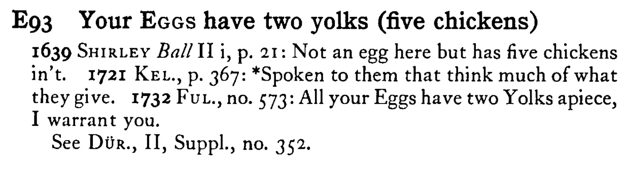 Your EGGS have two yolks (five chickens) - a scanned entry from Tilley's 1950 Dictionary of Proverbs.