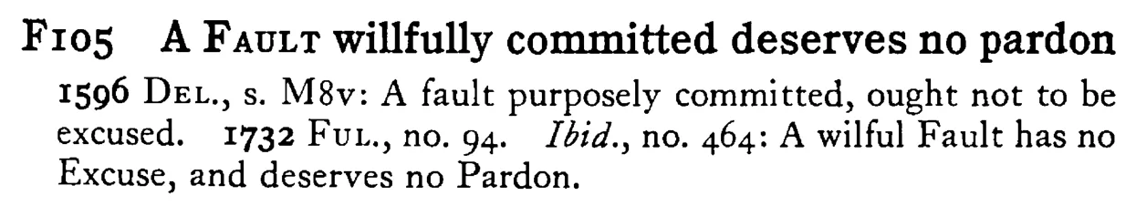 A FAULT wilfully committed deserves no pardon - a scanned entry from Tilley's 1950 Dictionary of Proverbs.