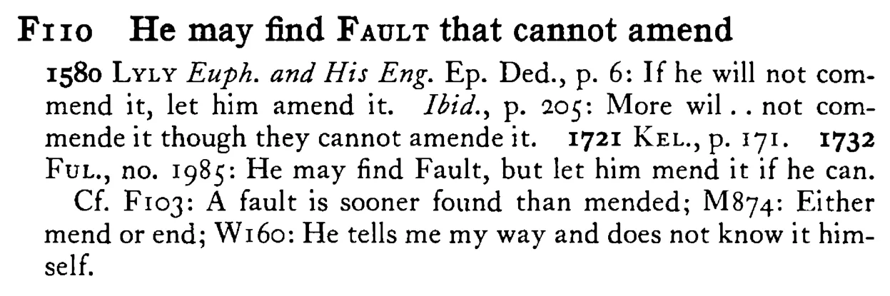 He may find FAULT that cannot amend - a scanned entry from Tilley's 1950 Dictionary of Proverbs.