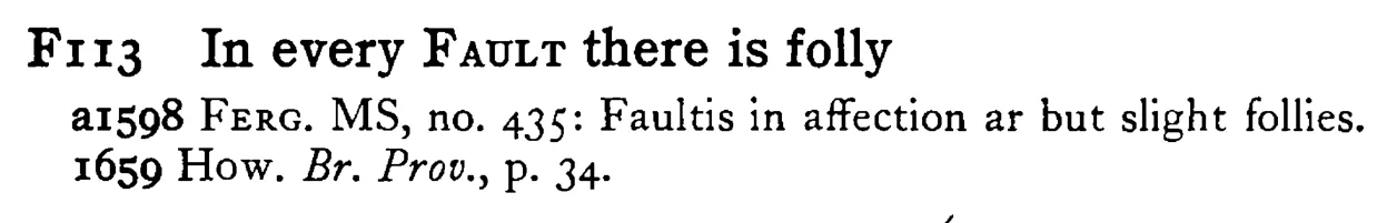 In every FAULT there is folly - a scanned entry from Tilley's 1950 Dictionary of Proverbs.