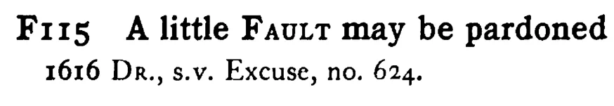 A little FAULT may be pardoned - a scanned entry from Tilley's 1950 Dictionary of Proverbs.