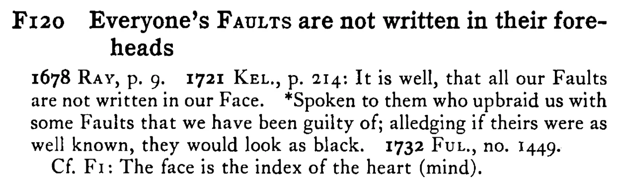 Everyone's FAULTS are not written in their fore-heads - a scanned entry from Tilley's 1950 Dictionary of Proverbs.