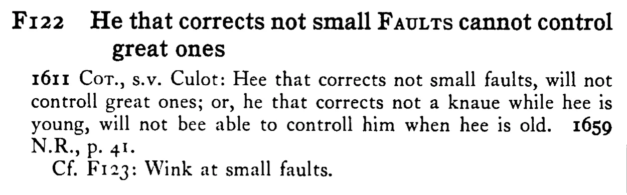 He that corrects not small FAULTS cannot control great ones - a scanned entry from Tilley's 1950 Dictionary of Proverbs.