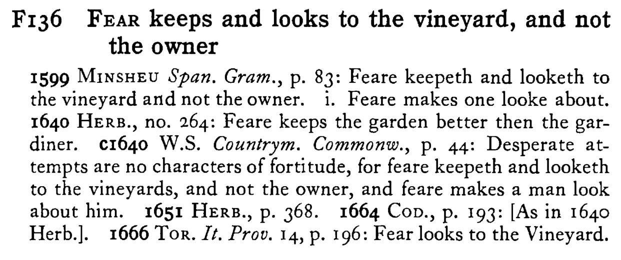FEAR keeps and looks to the vineyard, and not the owner - a scanned entry from Tilley's 1950 Dictionary of Proverbs.
