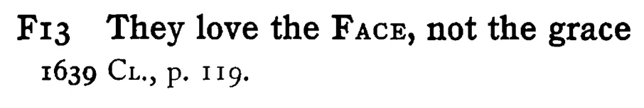 They love the FACE, not the grace - a scanned entry from Tilley's 1950 Dictionary of Proverbs.