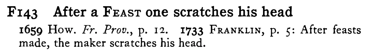 After a FEAST one scratches his head - a scanned entry from Tilley's 1950 Dictionary of Proverbs.