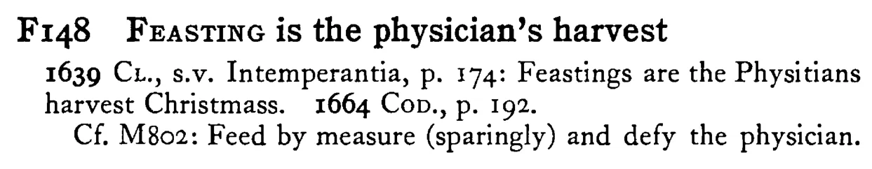FEASTING is the physician's harvest - a scanned entry from Tilley's 1950 Dictionary of Proverbs.