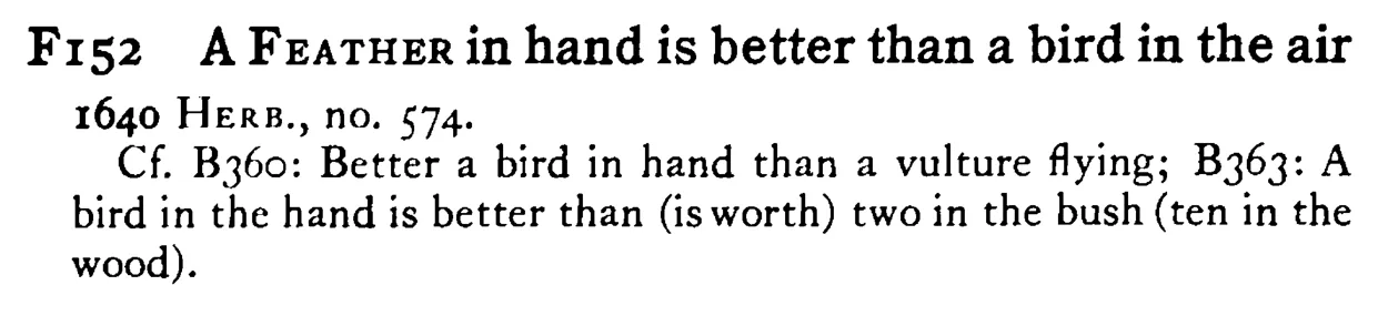 A FEATHER in hand is better than a bird in the air - a scanned entry from Tilley's 1950 Dictionary of Proverbs.