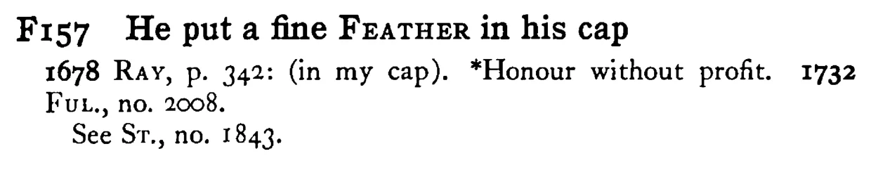 He put a fine FEATHER in his cap - a scanned entry from Tilley's 1950 Dictionary of Proverbs.