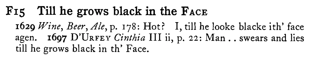 Till he grows black in the FACE - a scanned entry from Tilley's 1950 Dictionary of Proverbs.