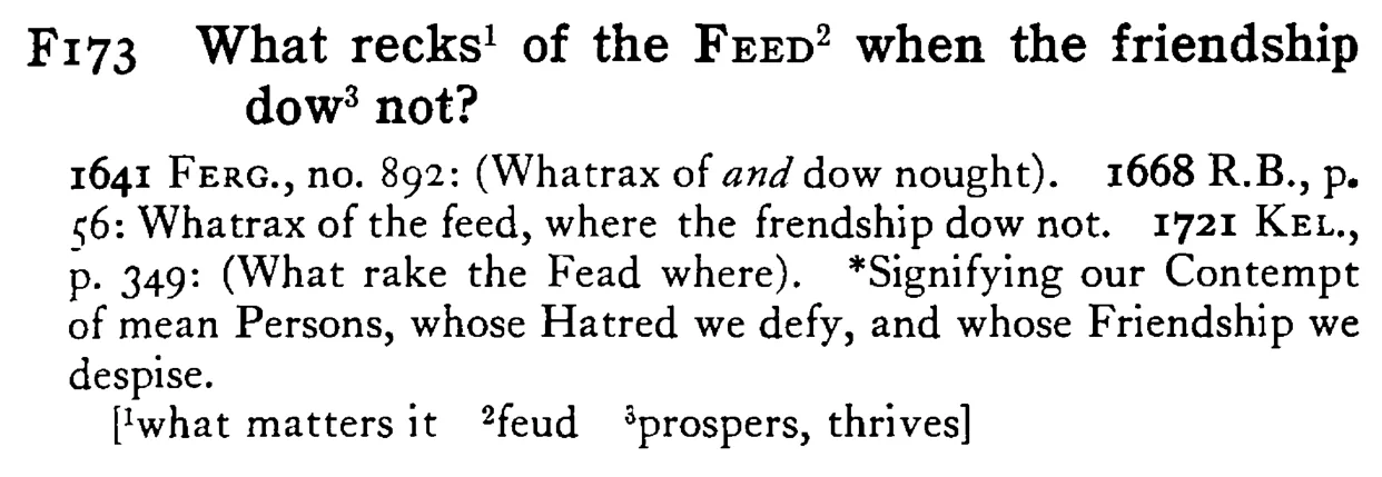 What recks¹ of the FEED² when the friendship dow³ not? - a scanned entry from Tilley's 1950 Dictionary of Proverbs.