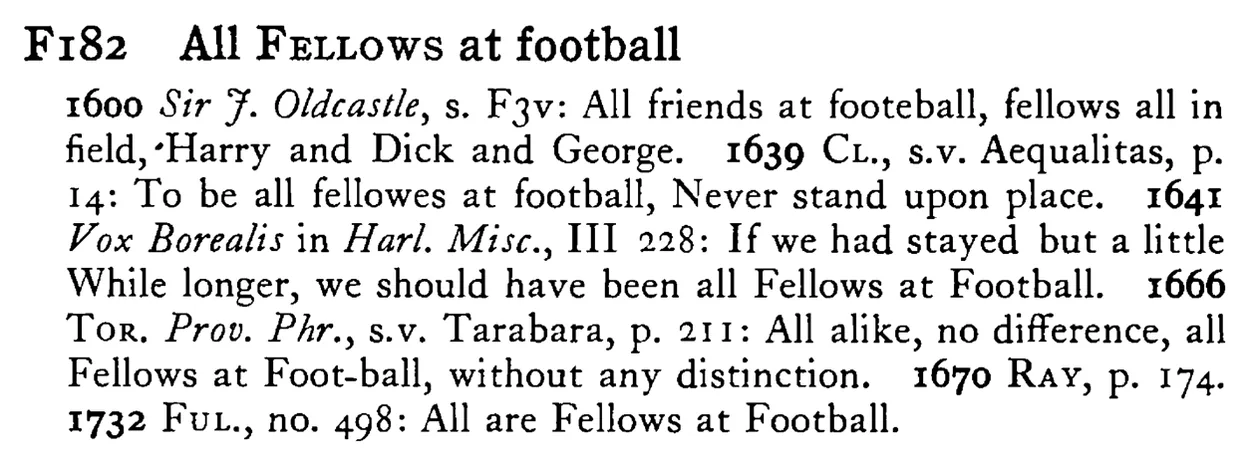 All FELLOWS at football - a scanned entry from Tilley's 1950 Dictionary of Proverbs.