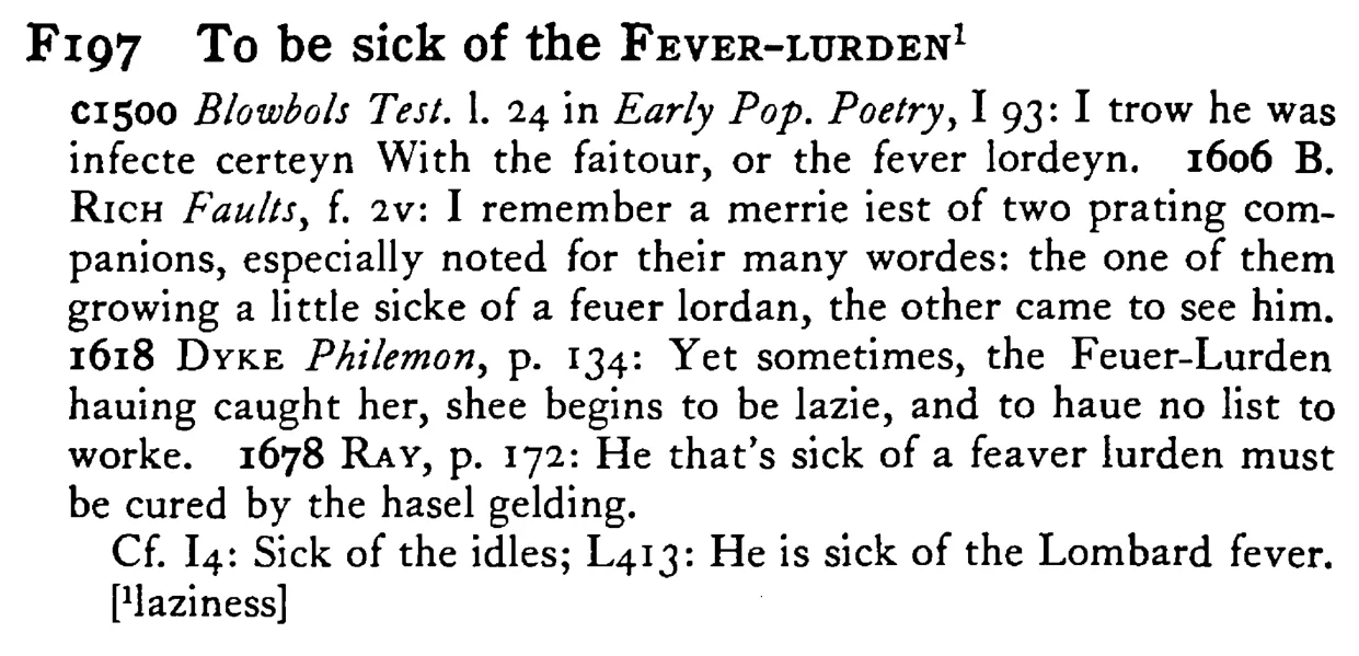 To be sick of the FEVER-LURDEN¹ - a scanned entry from Tilley's 1950 Dictionary of Proverbs.