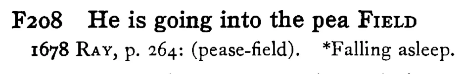 He is going into the pea FIELD - a scanned entry from Tilley's 1950 Dictionary of Proverbs.