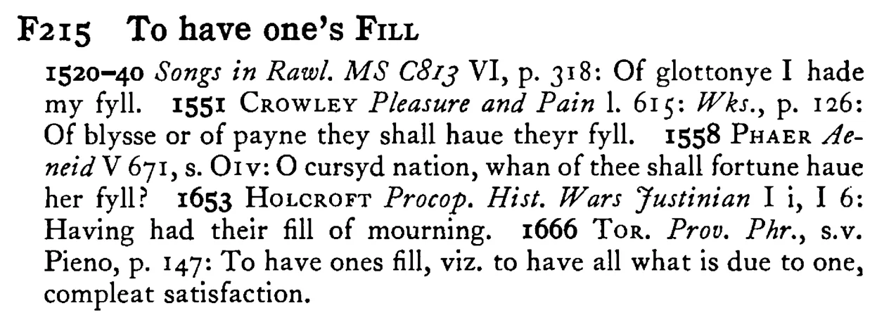 To have one's FILL - a scanned entry from Tilley's 1950 Dictionary of Proverbs.