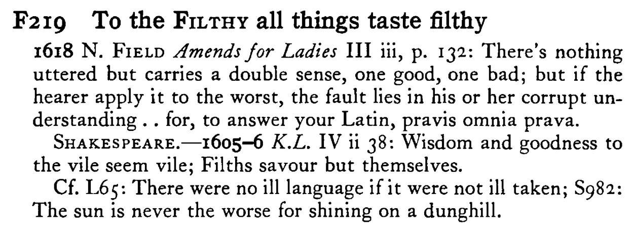 To the FILTHY all things taste filthy - a scanned entry from Tilley's 1950 Dictionary of Proverbs.