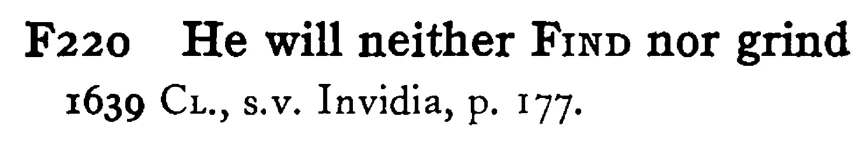 He will neither FIND nor grind - a scanned entry from Tilley's 1950 Dictionary of Proverbs.